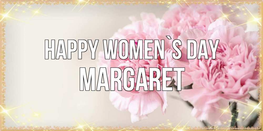 Greetings card с именем, Margaret happy women`s day открытка с розовыми цветами в рамочке с подписью на 8 марта Greetings with text for free download 